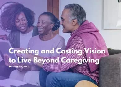 Creating and Casting Vision to Live Beyond Caregiving