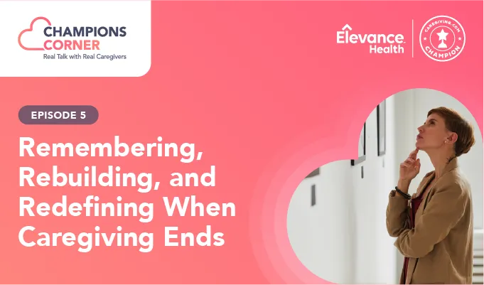 Episode 5: Remembering, Rebuilding, and Redefining When Caregiving Ends