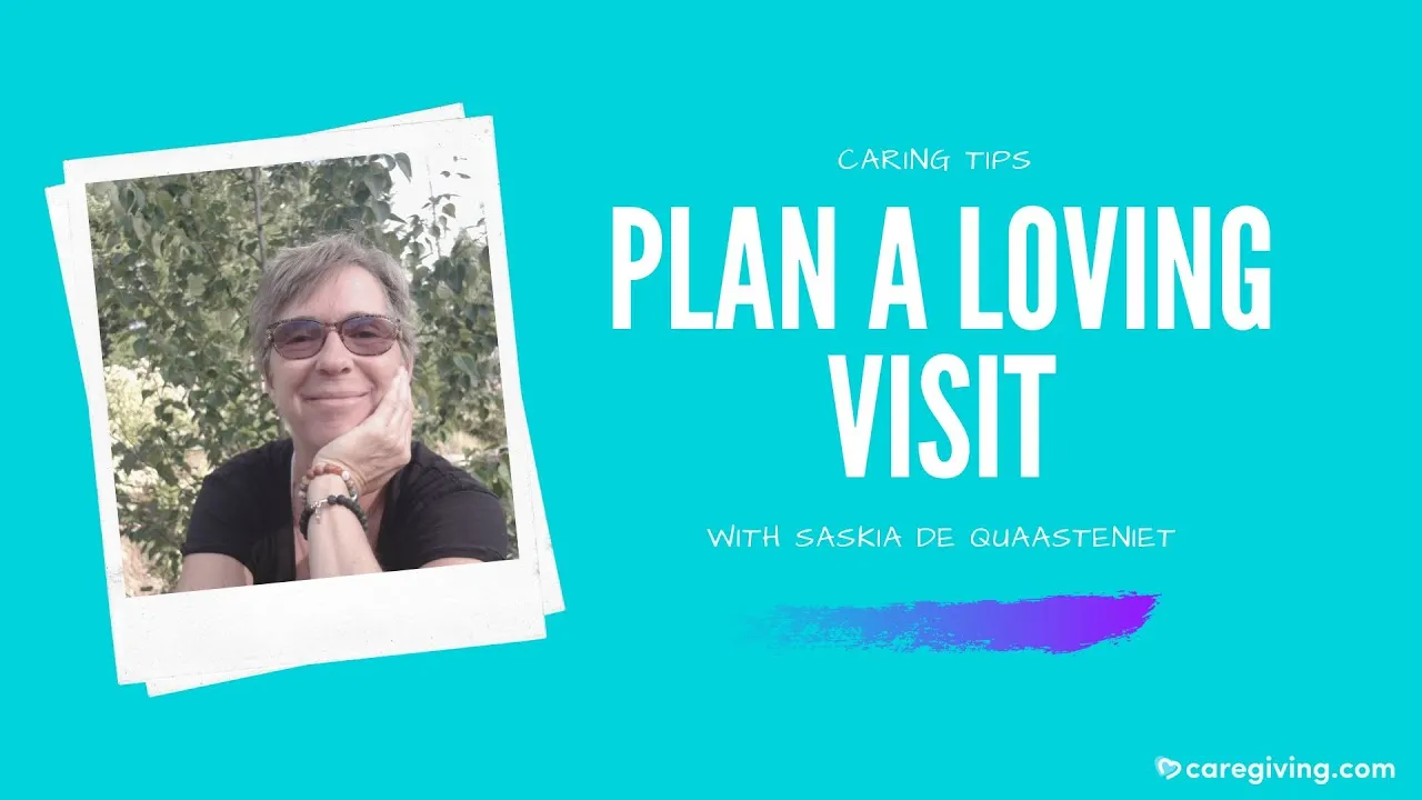 3 Minute Care Tips: Plan a Loving Visit
